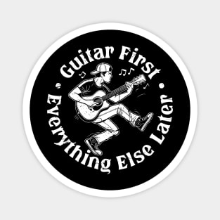 Guitar First. Everything Else Later Magnet